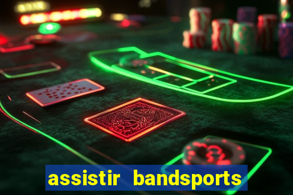 assistir bandsports ao vivo gratis